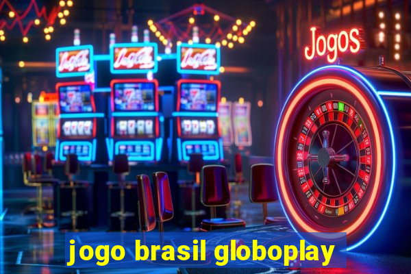 jogo brasil globoplay