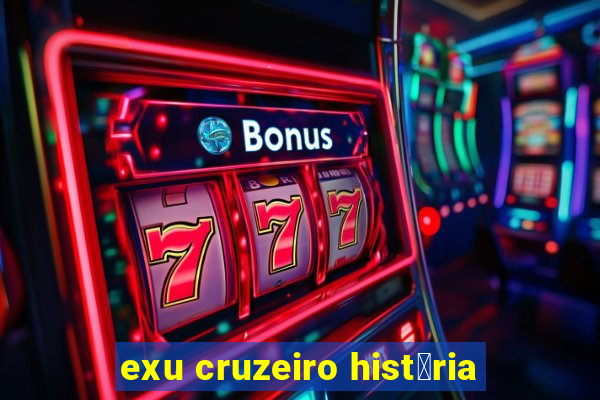 exu cruzeiro hist贸ria