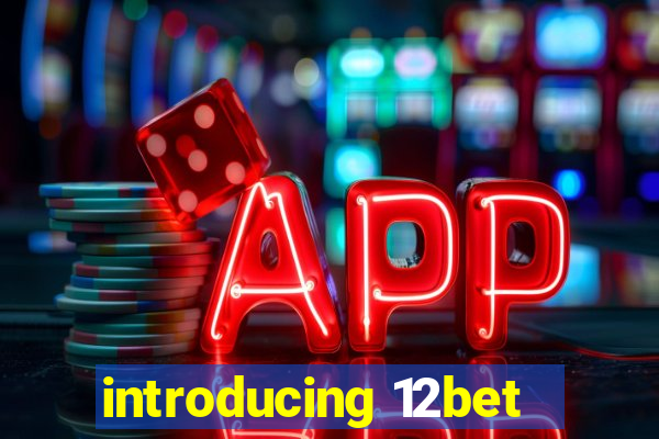 introducing 12bet