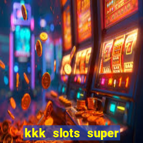 kkk slots super 777 jogo