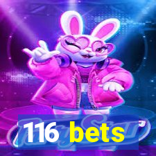 116 bets