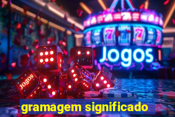 gramagem significado