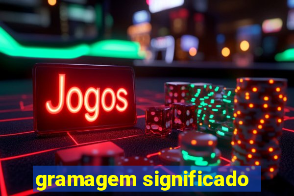 gramagem significado