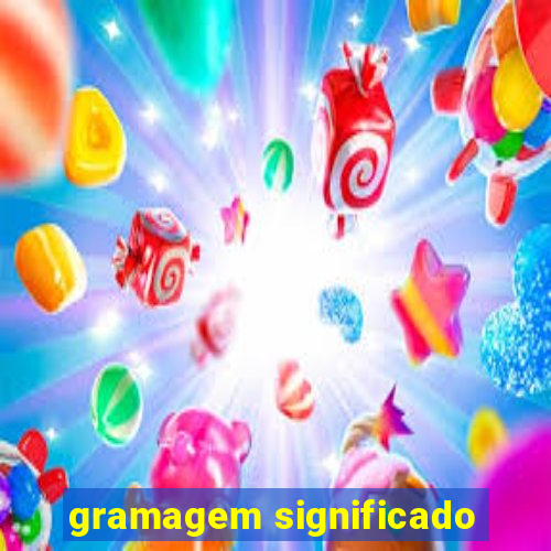 gramagem significado