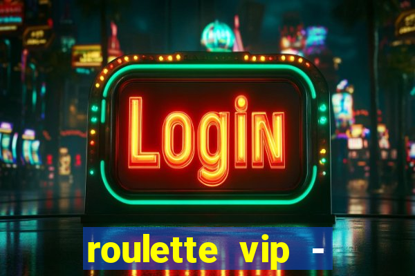 roulette vip - casino vegas