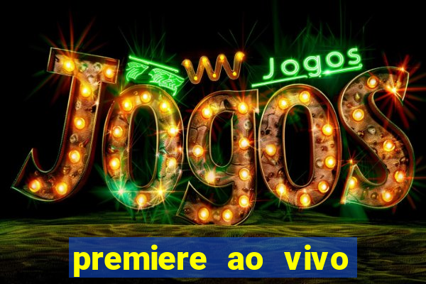 premiere ao vivo hoje gratis