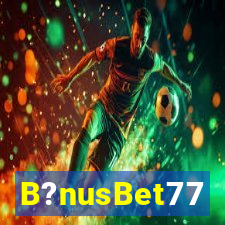 B?nusBet77