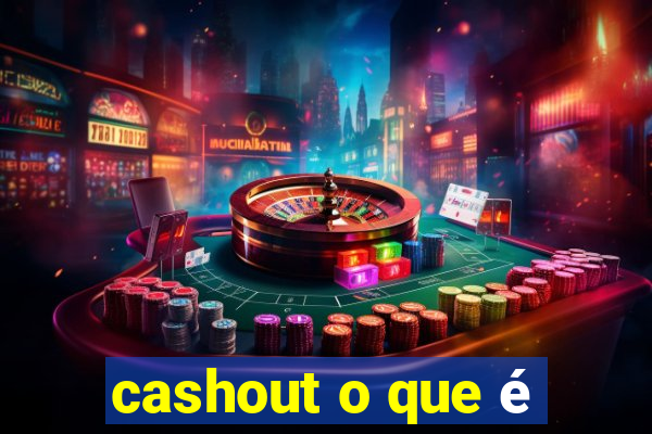 cashout o que é