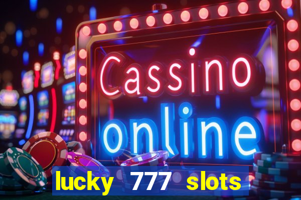 lucky 777 slots win real cash