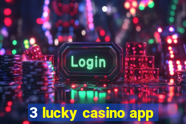 3 lucky casino app