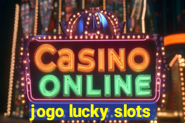 jogo lucky slots