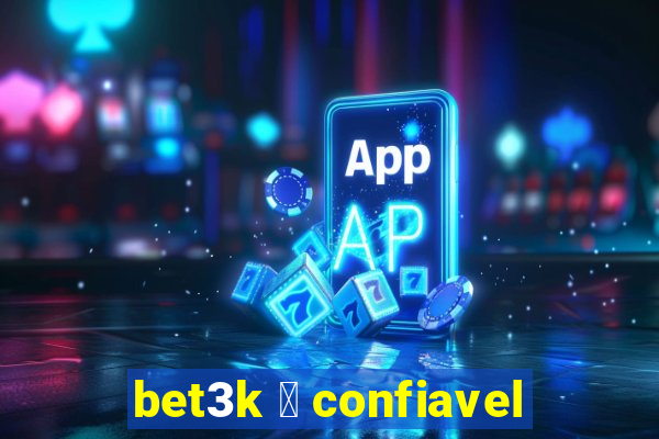 bet3k 茅 confiavel