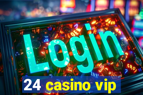 24 casino vip