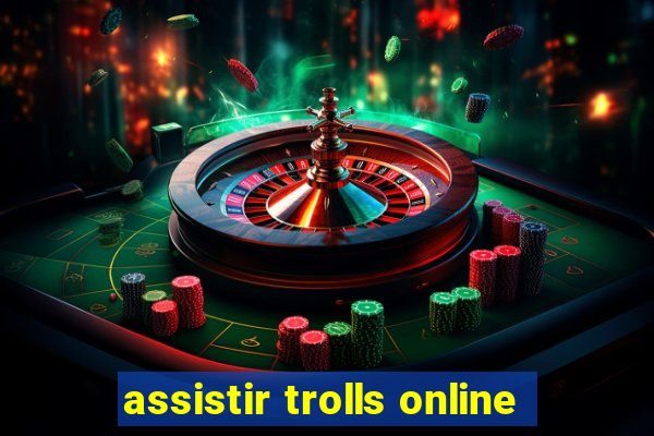 assistir trolls online