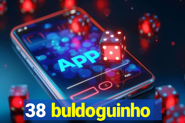 38 buldoguinho