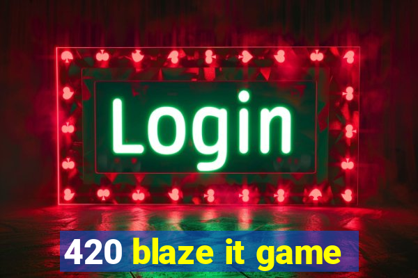 420 blaze it game