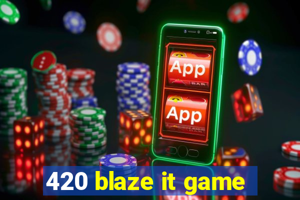 420 blaze it game