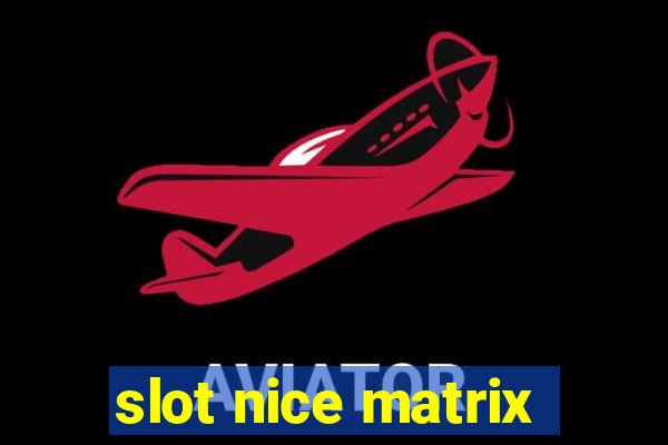 slot nice matrix