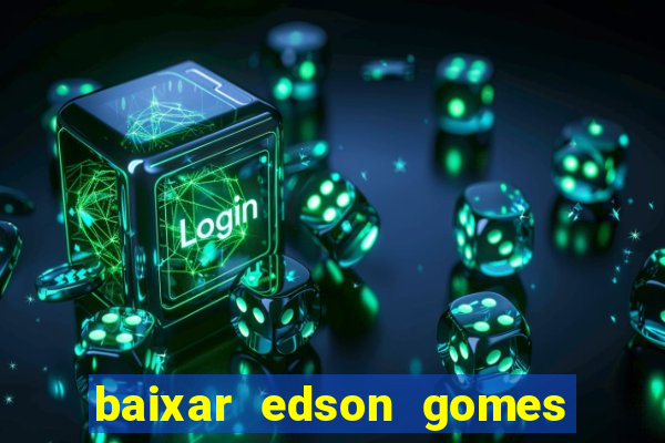 baixar edson gomes ao vivo