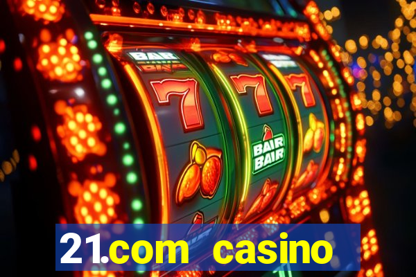 21.com casino online casino easy withdrawal