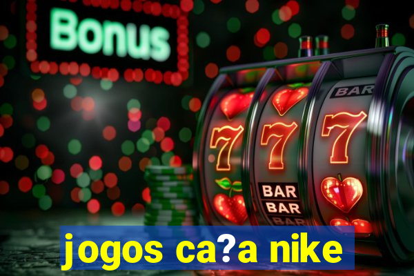 jogos ca?a nike