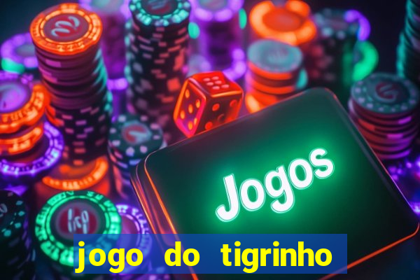 jogo do tigrinho que n?o precisa colocar dinheiro