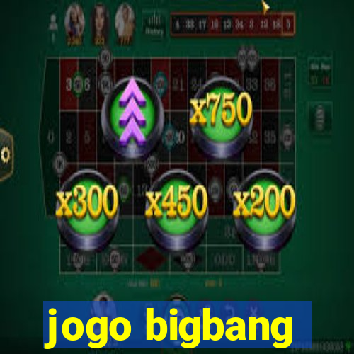 jogo bigbang