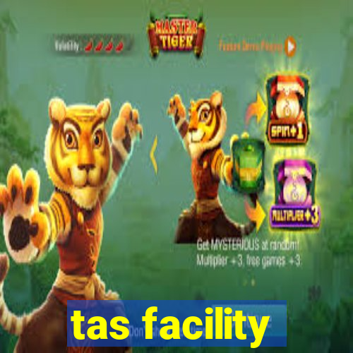 tas facility