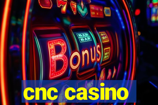 cnc casino