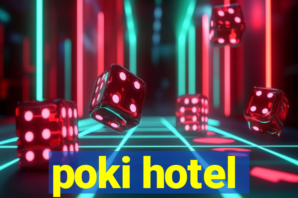 poki hotel