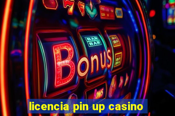 licencia pin up casino