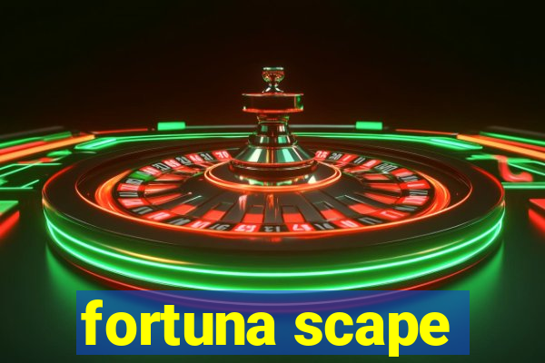 fortuna scape