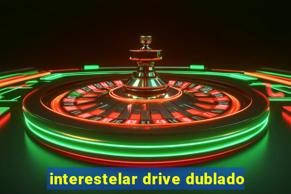 interestelar drive dublado