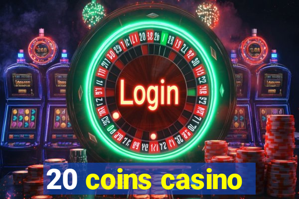 20 coins casino