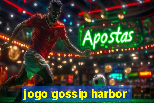 jogo gossip harbor