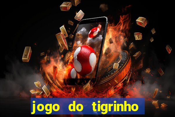 jogo do tigrinho com b?nus grátis no cadastro