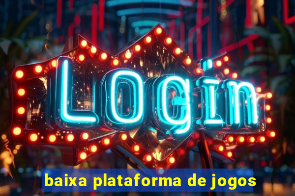 baixa plataforma de jogos