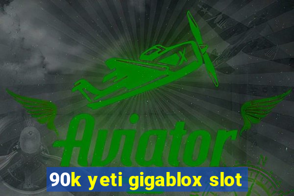 90k yeti gigablox slot