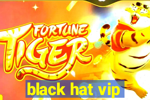 black hat vip