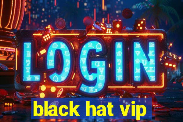 black hat vip