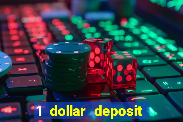 1 dollar deposit casino 1st deposit