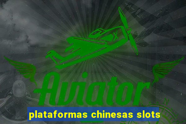 plataformas chinesas slots