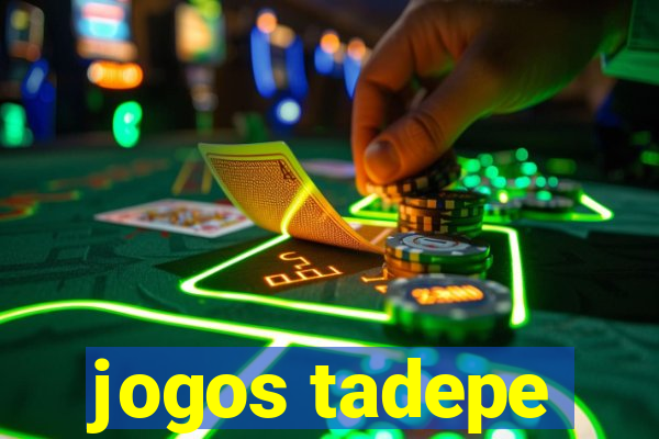 jogos tadepe