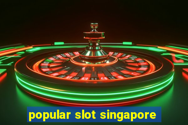 popular slot singapore