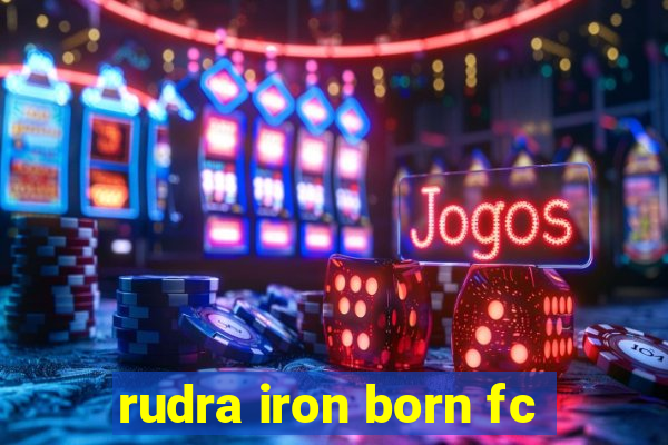 rudra iron born fc