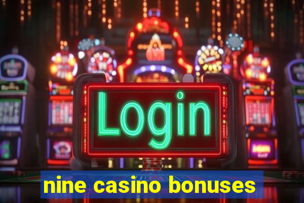 nine casino bonuses