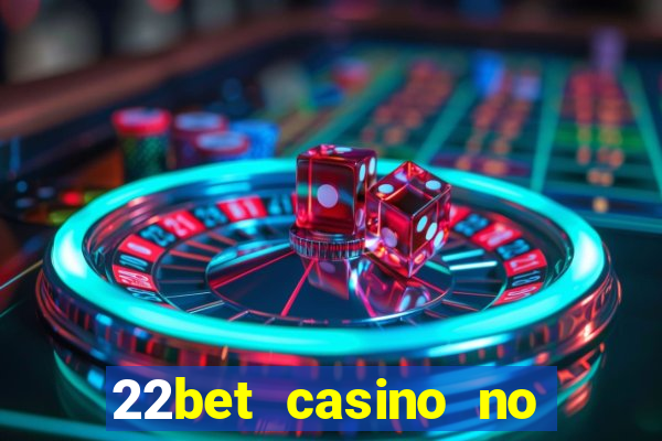 22bet casino no deposit code