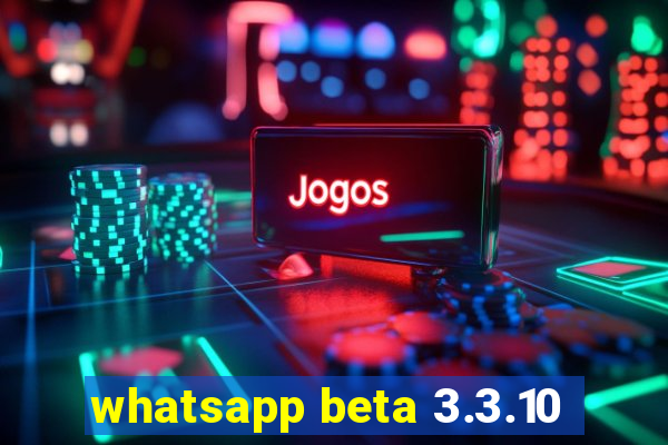 whatsapp beta 3.3.10