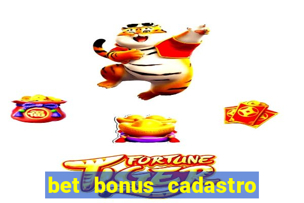 bet bonus cadastro sem deposito