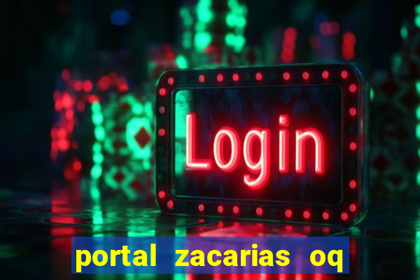 portal zacarias oq q e para falar